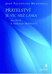 Přátelství je víc než láska : na cestě k teologii přátelství  Cover Image