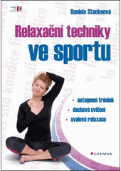 Relaxační techniky ve sportu : [autogenní trénink, dechová cvičení, svalová relaxace]  Cover Image