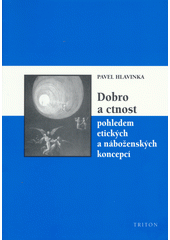 Dobro a ctnost pohledem etických a náboženských koncepcí  Cover Image