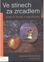 Ve stínech za zrcadlem, aneb, O životě s psychózou  Cover Image