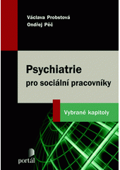Psychiatrie pro sociální pracovníky : vybrané kapitoly  Cover Image
