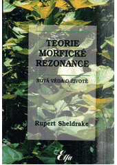 Teorie morfické rezonance : nová věda o životě  Cover Image