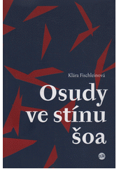 Osudy ve stínu šoa : Věra Štinglová (Arnsteinová), Věra Vrbová (Fischerová), Dita Krausová (Polachová)  Cover Image