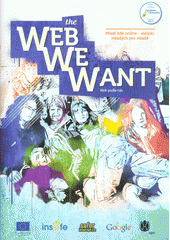 The web we want = web podle nás : mladí lidé online - aktivity mladých pro mladé Cover Image