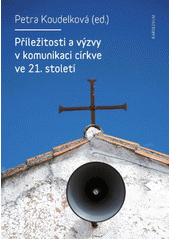 Příležitosti a výzvy v komunikaci církve ve 21. století / Petra Koudelková (ed.) Cover Image