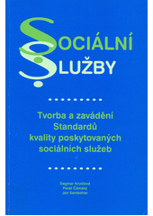 Sociální služby : tvorba a zavádění Standardů kvality poskytovaných sociálních služeb  Cover Image