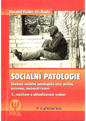Sociální patologie : závažné sociálně patologické jevy, příčiny, prevence, možnosti řešení  Cover Image