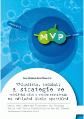 Východiska, podmínky a strategie ve vzdělávání žáků s těžkým postižením na základní škole speciální = Bases, conditions and strategies for teaching pupils with severe disabilities in special schools  Cover Image