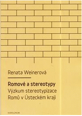 Romové a stereotypy : výzkum stereotypizace Romů v Ústeckém kraji  Cover Image