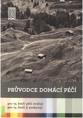 Průvodce domácí péčí : pro ty, kteří péči zvažují, pro ty, kteří ji poskytují  Cover Image