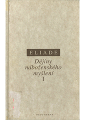 Dějiny náboženského myšlení. I, Od doby kamenné po eleusinská mystéria  Cover Image