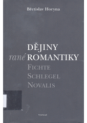Dějiny rané romantiky : Fichte, Schlegel, Novalis  Cover Image