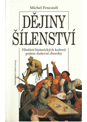 Dějiny šílenství v době osvícenství : hledání historických kořenů pojmu duševní choroby  Cover Image