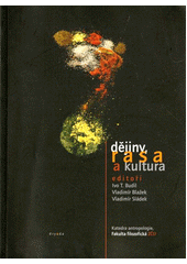 Dějiny, rasa a kultura : sborník příspěvků z interdisciplinárního symposia o problematice ras, Plzeň, 12.5.2005  Cover Image