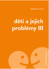 Děti a jejich problémy III : sborník studií [texty Lucie Bukovská ... et al.] Cover Image