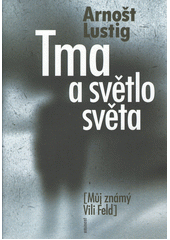 Tma a světlo světa : (můj známý Vili Feld)  Cover Image