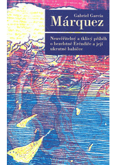 Neuvěřitelný a tklivý příběh o bezelstné Eréndiře a její ukrutné babičce  Cover Image