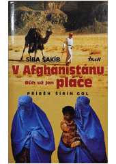 V Afghánistánu Bůh už jen pláče : příběh Šírín Gol  Cover Image