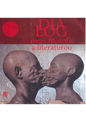 Dialog mezi filozofií a literaturou : sborník přednášek pro doktorandský seminář Ústavu bohemistiky Filozofické fakulty Jihočeské univerzity  Cover Image