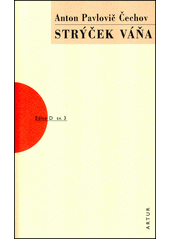 Strýček Váňa : výjevy z vesnického života ve čtyřech dějstvích  Cover Image