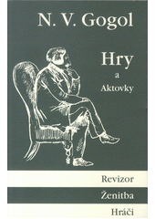 Revizor ; Ženitba ; Hráči ; Úředníkovo ráno ; Spor ; Scény ze společenského života : [hry a aktovky]  Cover Image