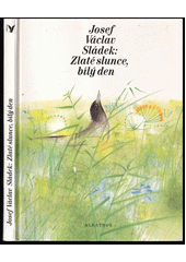 Zlaté slunce, bílý den : výbor z díla  Cover Image