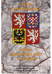 Ústava České republiky ; Listina základních práv a svobod : úplné znění, doplněné poznámkami, úvodem do problematiky a výběrem ze soudních případů  Cover Image