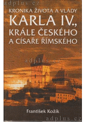 Kronika života a vlády Karla IV., krále českého a císaře římského  Cover Image