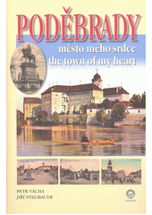 Poděbrady : město mého srdce = the town of my heart  Cover Image
