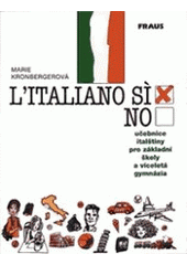 L'italiano? Sì! : učebnice italštiny pro základní školy a víceletá gymnázia  Cover Image