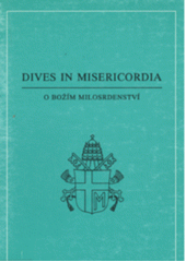 Dives in misericordia : encyklika Jana Pavla II. O Božím milosrdenství z 30. listopadu 1980  Cover Image