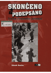 Skončeno a podepsáno : drama pražského povstání  Cover Image