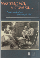 Neztratit víru v člověka-- : protektorát očima židovských dětí  Cover Image