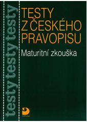 Testy z českého pravopisu : maturitní zkouška  Cover Image