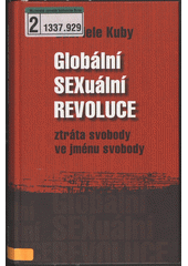 Globální sexuální revoluce : ztráta svobody ve jménu svobody  Cover Image