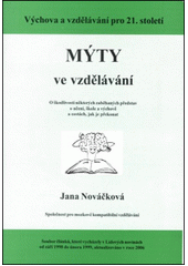 Mýty ve vzdělávání : o škodlivosti některých zaběhaných představ o učení, škole a výchově a cestách, jak je překonat  Cover Image