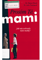 Prosím Tě, mami : jak nás ovlivnily naše matky?  Cover Image