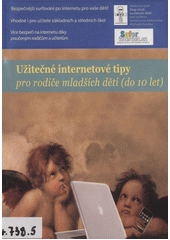 Užitečné internetové tipy pro rodiče mladších dětí (do 10 let) ; Užitečné internetové tipy pro rodiče starších dětí (nad 10 let)  Cover Image