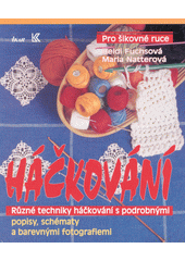 Háčkování : různé techniky háčkování s podrobnými popisy, schématy a barevnými fotografiemi  Cover Image