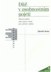 Dítě v osobnostním pojetí : obrat k dítěti jako výzva a úkol pro učitele i rodiče  Cover Image