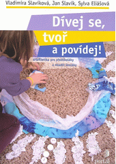 Dívej se, tvoř a povídej! : artefiletika pro předškoláky a mladší školáky  Cover Image