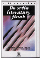 Do světa literatury jinak : (úvod do čtenářství a studia literatury) : učebnice teorie literatury pro 1. - 4. ročník středních škol  Cover Image
