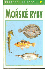 Mořské ryby v evropských vodách / Moře ; Mořské rybaření / Claus Militz ; kresby Fritz Wendler, Dominique Rebourgeon ; [z němčiny přeložil Jiří Čihař] Cover Image