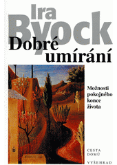 Dobré umírání : možnosti pokojného konce života  Cover Image