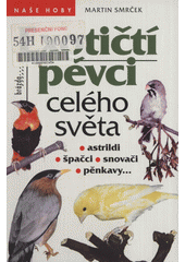 Exotičtí pěvci celého světa : astrildi, špačci, snovači, pěnkavy...  Cover Image