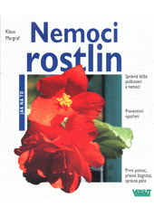 Nemoci rostlin : správná léčba poškození a nemocí, preventivní opatření  Cover Image
