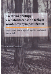 Kreativní přístupy v rehabilitaci osob s těžkým kombinovaným postižením : výzkumy, teorie a jejich využití v edukaci a terapiích  Cover Image