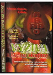 Výživa a krevní skupiny : individuální řešení diety k uchování zdraví, pro dlouhověkost a k dosažení ideální hmotnosti : 4 krevní skupiny : 4 diety. [1. díl], [následuje Kuchařka]  Cover Image