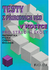 Testy z přírodních věd : matematika, fyzika, chemie, biologie  Cover Image