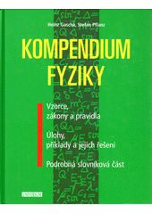 Kompendium fyziky : vzorce, zákony a pravidla, úlohy, příklady a jejich řešení, podrobná slovníková část  Cover Image
